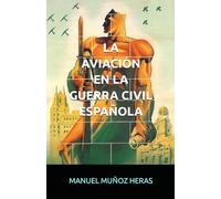 LA AVIACIÓN EN LA GUERRA CIVIL ESPAÑOLA: MANUEL MUÑOZ HERAS