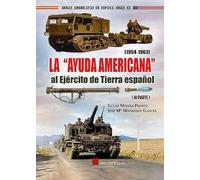 LA "AYUDA AMERICANA" AL EJÉRCITO DE TIERRA ESPAÑOL (1954-1963): 3 (Armas Americanas en España - Siglo XX)