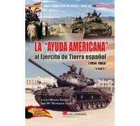 LA "AYUDA AMERICANA" AL EJERCITO DE TIERRA ESPAÑOL (1954-1963) II PARTE: 2 (Armas Americanas en España - Siglo XX)