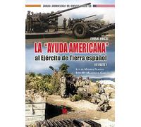 LA "AYUDA AMERICANA" AL EJÉRCITO DE TIERRA ESPAÑOL (1954-1963) PARTE IV: 4 (Armas Americanas en España - Siglo XX)