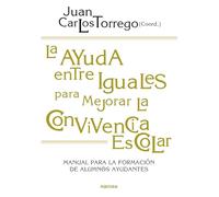 La ayuda entre iguales para mejorar la convivencia escolar: Manual para la formación de alumnos/as ayudantes: 194 (Educación Hoy)