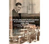 LA AYUDA MILITAR PORTUGUESA A LA ESPAÑA NACIONAL 1936-1939 (Historia)
