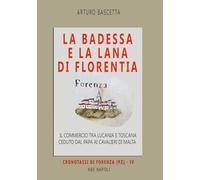 La badessa e la lana di Florentia: il commercio tra Lucania e Toscana ceduto dal papa ai cavalieri di Malta. Cronotassi delle badesse fiorentine nel ... (Vol. 2) (Cronotassi del Regno di Napoli)