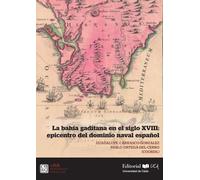 La bahía gaditana en el siglo XVIII: epicentro del dominio naval español: 64 (Monografías. Historia y Arte)