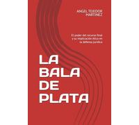 LA BALA DE PLATA: El poder del recurso final y su implicación ética en la defensa jurídica