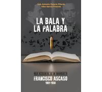 La bala y la palabra: Francisco Ascaso, 1901-1936. Vida accidental de un anarquista