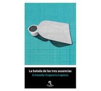 LA BALADA DE LAS TRES AUSENCIAS | Fernando Ezquerra Lapetra