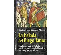 La balada del fuego fatuo: En el marco de la Galicia medieval, una novela histórica, intensa y sorprendente (EDAF Bolsillo. Narrativa bolsillo)