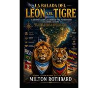 LA BALADA DEL LEÓN Y EL TIGRE: El despertar de la libertad y el patriotismo en América Latina Del rugido de Milei al despertar de una nueva generación política continental