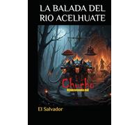 LA BALADA DEL RIO ACELHUATE: Un Panda, un Hipopótamo y El Cadejo (AVENTURAS ECOLOGICAS EN EL SALVADOR DE UN PANDA, GUSTAVITO Y UN CADEJO)