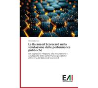 La Balanced Scorecard nella valutazione delle performance pubbliche: Un approccio integrato alla misurazione e valutazione delle performance pubbliche attraverso la Balanced Scorecard