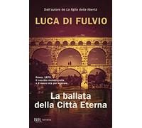 La ballata della Città Eterna (BUR Narrativa)