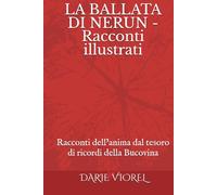 LA BALLATA DI NERUN - Racconti illustrati: Racconti dell’anima dal tesoro di ricordi della Bucovina