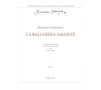 La ballerina amante. Ediz. critica (Edizione Nazionale delle Commedie per Musica di Domenico Cimarosa)