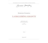 La ballerina amante. Ediz. critica (Edizione Nazionale delle Commedie per Musica di Domenico Cimarosa)