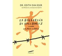 La ballerina di Auschwitz. La mia storia (Narratori Corbaccio)