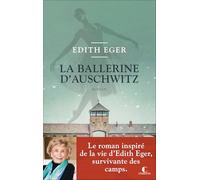 La ballerine d'Auschwitz: Le roman inspiré de la vie d’Edith Eger, survivante des camps