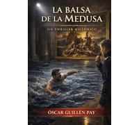 LA BALSA DE LA MEDUSA: Un Thriller Histórico