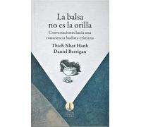 La balsa no es la orilla: Conversaciones hacia una consciencia budista-cristiana (SIN COLECCION)