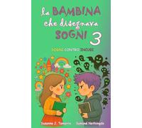 LA BAMBINA CHE DISEGNAVA SOGNI 3: Sogni Contro Incubi: Libro per bambini fantasy e di avventura con insegnamenti e valori morali racconti per bambini coraggiosi (IL SOTTOBOSCO INCANTATO)
