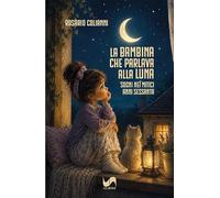La bambina che parlava alla luna. Sogni nei mitici anni Sessanta (Novelise)