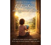 La bambina che reggeva il mondo: Per anni ho creduto di dover reggere il mondo. Poi ho capito che dovevo imparare a reggere me stessa.