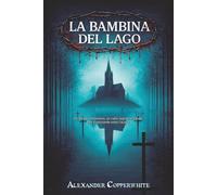 La bambina del lago: Un tempio sommerso, un culto segreto e il male che si nasconde sotto l’acqua (Terrore in famiglia)