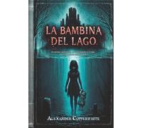 La bambina del lago: Un tempio sommerso, un culto segreto e il male che si nasconde sotto l’acqua (Terrore in famiglia)