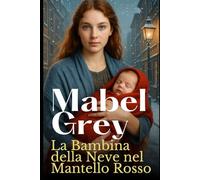 La Bambina della Neve nel Mantello Rosso: Un emozionante romanzo storico d’inverno sull’amore, la perdita e il coraggio di ricominciare (La Saga dei Figli dell’Inverno)
