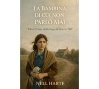 La bambina di cui non parlò mai: Libro Primo della Saga di Bowers Hill