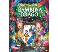 La bambina e il drago. Ediz. illustrata (Fabbri. Varia)