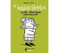 La bambina filosofica. Come rendersi impopolari (Feltrinelli Comics)