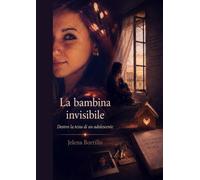 La bambina invisibile: Dentro la testa di un adolescente