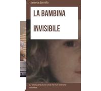 La bambina invisibile: La storia vera di una voce che non volevano ascoltare