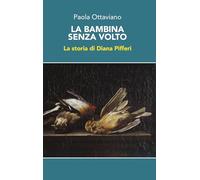 La bambina senza volto. La storia di Diana Pifferi (Le scommesse)