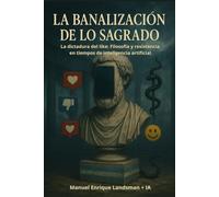 La Banalización de lo Sagrado: La dictadura del like: Filosofía y resistencia en tiempos de inteligencia artificial