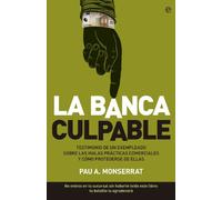 La banca culpable: Testimonio de un exempleado sobre malas prácticas comerciales y cómo protegerse de ellas. (Actualidad)