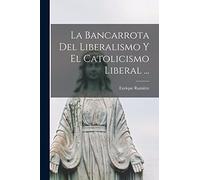 La Bancarrota Del Liberalismo Y El Catolicismo Liberal ...