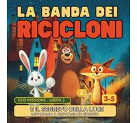 La Banda dei Ricicloni e il Segreto della Luce: Una EcoFiaba illustrata per imparare a risparmiare energia (La Banda dei Ricicloni - EcoFiabe Studio)