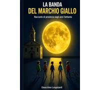 LA BANDA DEL MARCHIO GIALLO: Racconto di provincia negli anni Settanta