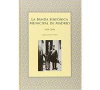 La banda sinfónica municipal de Madrid 1909-2009 (SIN COLECCION)