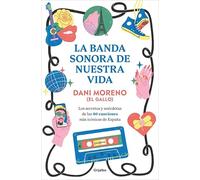 La banda sonora de nuestra vida: Los secretos y anécdotas de las 40 canciones más icónicas de España (Música, cine y series)