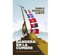 La bandera en la cumbre: Una historia política del montañismo (Ensayo)
