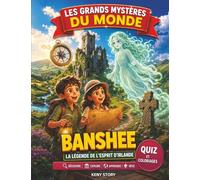 La Banshee: La vraie histoire derrière le mystère: folklore irlandais, esprit d’Irlande, cri mystérieux, légendes celtiques, fantôme, quiz et coloriages pour enfants