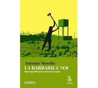 La barbarie e noi. Reportage dalle guerre del nostro tempo (Sabbia)