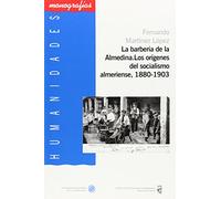 La barbería de la Almedina. Los orígenes del socialismo almeriense, 1880-1903 (Humanidades)