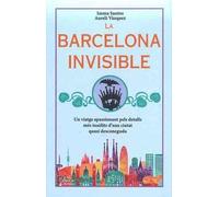 La Barcelona invisible: Un viatge apassionant pels detalls més insòlits d'una ciutat quasi desconeguda (L'ARCA - BUTXACA)