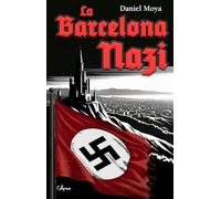 La Barcelona Nazi: Històries fascinants sobre les peripècies dels jerarques del III Reich a casa nostra (1001 curiositats)