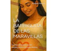 LA BARRIGUITA DE LAS MARAVILLAS: Cuentos de buenas noches nacidos mientras te esperábamos