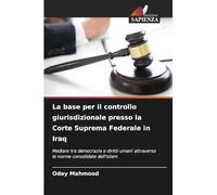 La base per il controllo giurisdizionale presso la Corte Suprema Federale in Iraq: Mediare tra democrazia e diritti umani attraverso le norme consolidate dell'Islam